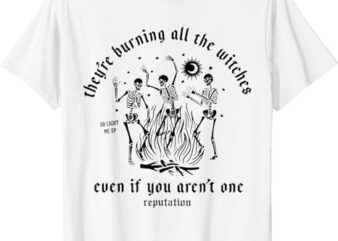 They’re Burning All The Witches Funny Halloween Skeleton T-Shirt PNG File