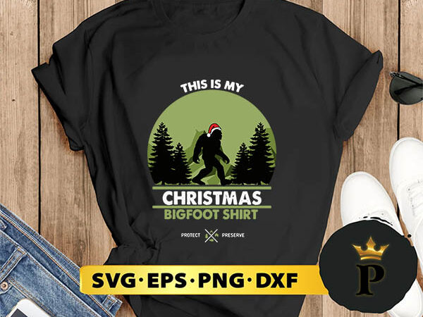 This is my christmas bigfoot svg, merry christmas svg, xmas svg png dxf eps t shirt designs for sale