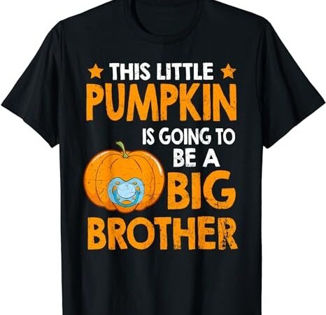 This little pumpkin is going to be a big brother halloween t-shirt png file