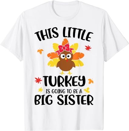 This little turkey is going to be a big sister thanksgiving t-shirt t-shirt png file