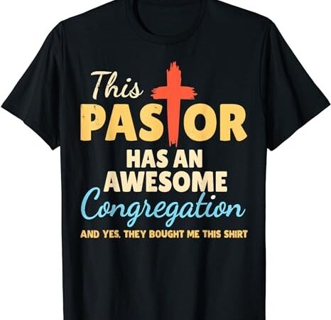 This pastor has an awesome congregation preacher t-shirt png file