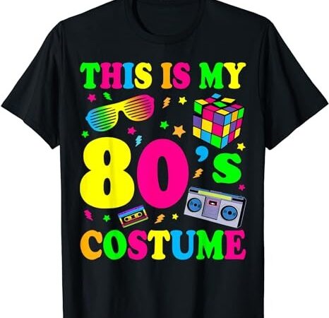 This is my 80s costume – fancy dress party idea halloween t-shirt png file This is my 80s costume – fancy dress party idea halloween t-shirt png file