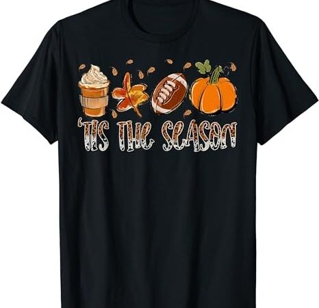 Tis the season pumpkin coffee latte football thanksgiving t-shirt t-shirt png file