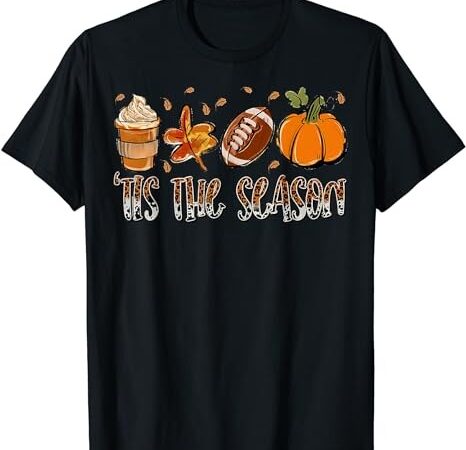 Tis the season pumpkin coffee latte football thanksgiving t-shirt t-shirt png file Tis the season pumpkin coffee latte football thanksgiving t-shirt t-shirt png file