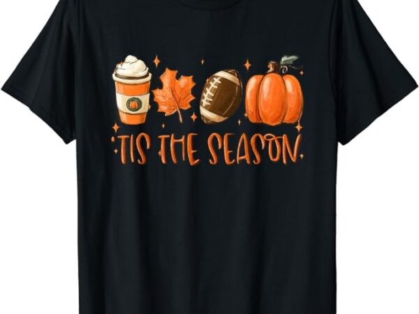 Tis the season pumpkin leaf latte fall thanksgiving football t-shirt