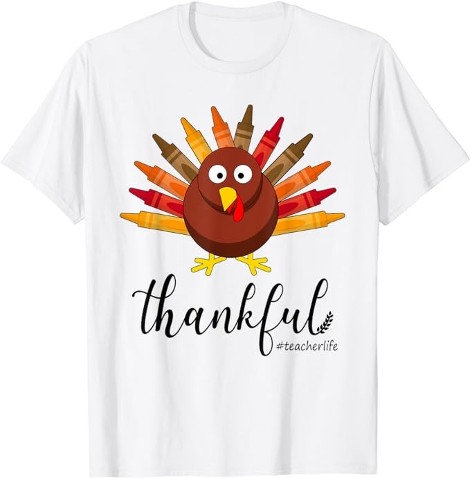 Turkey With Crayon Thankful Teacher Life Funny Thanksgiving T-Shirt