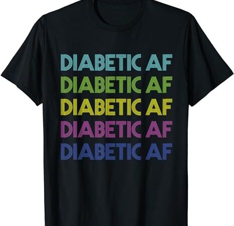 Type 1 diabetes awareness diabetic af funny gift men women t-shirt png file
