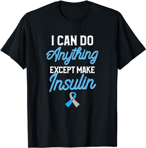 Type 1 Diabetes Awareness I Can Do Anything Except Insulin T-Shirt PNG File