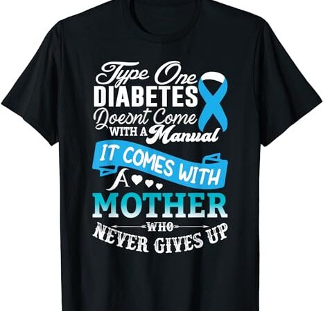 Type one diabetes for mother blue ribbon diabetic t1d mom t-shirt