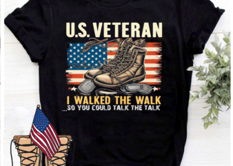 U.S. Veteran I Walk The Walk So You Could Talk The Talk Shirt, USA Flag, Memorial Day Shirt, Veteran Day Shirt, Gift For Veteran, Thank You Veterans Shirt, Veteran Life