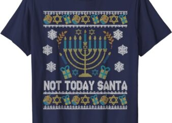 Ugly Hanukkah Sweater Not Today Santa Jewish Funny Men Women T-Shirt PNG File