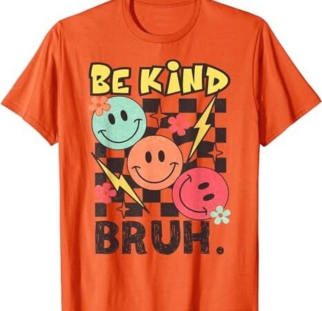 Unity day 2023 anti bullying awareness kindness be kind bruh t-shirt png file