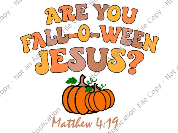 Are you fall-o-ween jesus matthew christian faith halloween svg, jesus halloween svg, halloween svg, fall-o-ween jesus svg t shirt vector