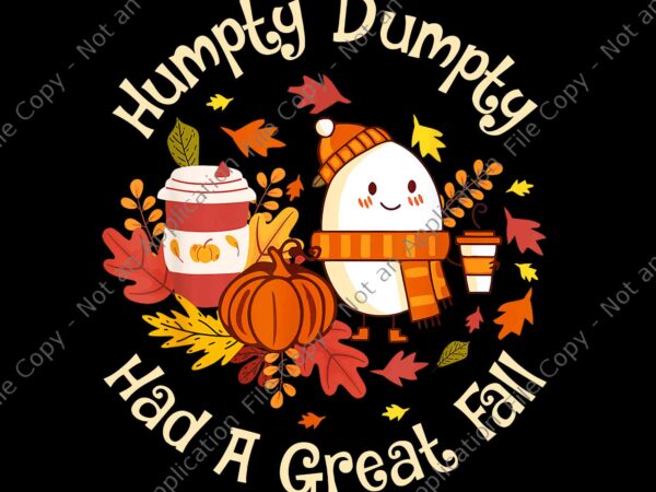 Humpty dumpty had a great fall happy fall y’all autumn png, humpty dumpty png, humpty dumpty autumn png graphic t shirt