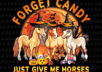 Forget Candy Just Give Me Horses Halloween Png, Horses Halloween Png, Horses Png, Halloween Png t shirt graphic design