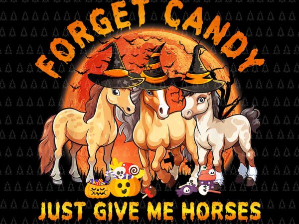 Forget candy just give me horses halloween png, horses halloween png, horses png, halloween png t shirt graphic design Forget candy just give me horses halloween png, horses halloween png, horses png, halloween png t shirt graphic design
