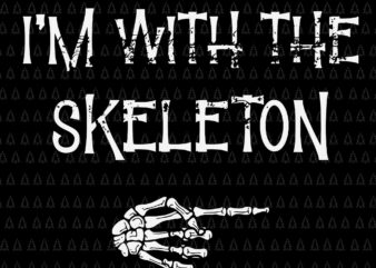 I’m With The Skeleton Svg, Skeleton Halloween Svg, Halloween Svg, Skeleton Svg t shirt design for sale