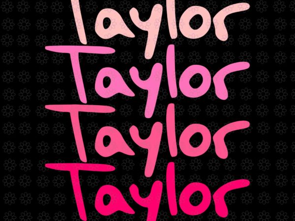 Name taylor girl boy retro groovy 80’s 70’s colourful svg, taylor personalized name boy girl svg, taylor svg, taylor name svg T shirt vector artwork