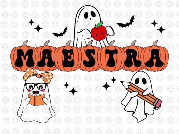 Maestra halloween spanish bilingual teacher pumpkins ghosts svg, maestra ghost halloween svg, maestra ghost svg, halloween svg, ghost svg, h t shirt designs for sale