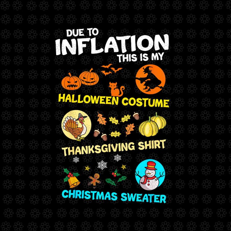 Due To Inflation This Is My Spooky Halloween Costume Thanksgiving Shirt Christmas Sweater Png, Halloween Png, Christmas Png, Thanksgiving