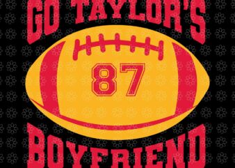 Go Taylor’s Boyfriend Svg, Taylor Personalized Name Boy Girl Svg, Taylor Svg, Taylor Name Svg