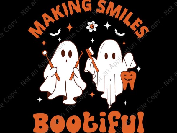 Making smiles bootiful svg, funny ghost dentist svg, halloween dental svg, ghost dental svg, ghost halloween svg, ghost svg t shirt designs for sale