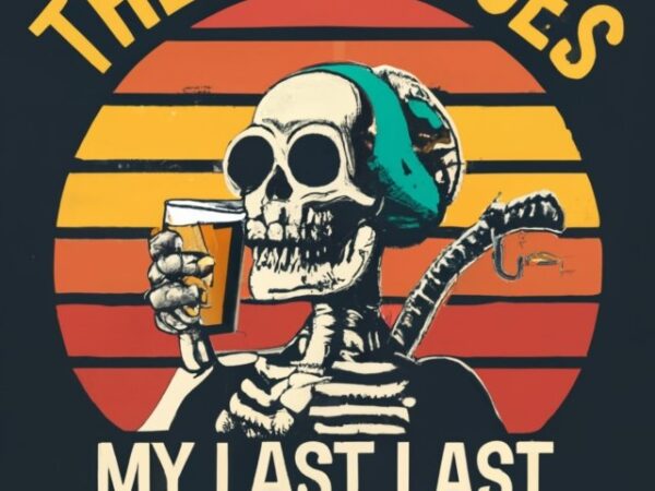 T-shirt design vintage retro sunset distressed black style design, a skeleton drinking beer, with text (“there it goes, my last flying fuck”