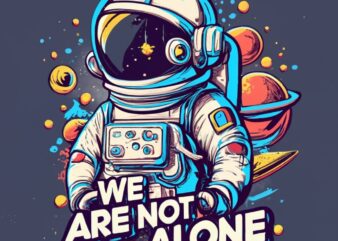 t-shirt design of a little Astronaut, with text “WE ARE NOT ALONE” PNG File