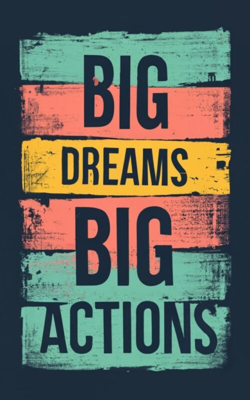 t-shirt with words “BIG DREAMS. BIG ACTIONS”, vintage colors PNG File