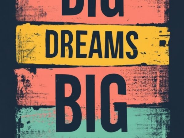 T-shirt with words “big dreams. big actions”, vintage colors png file t shirt designs for sale