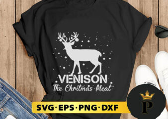 Venison The Christmas Meat Deer SVG, Merry Christmas SVG, Xmas SVG PNG DXF EPS t shirt vector art