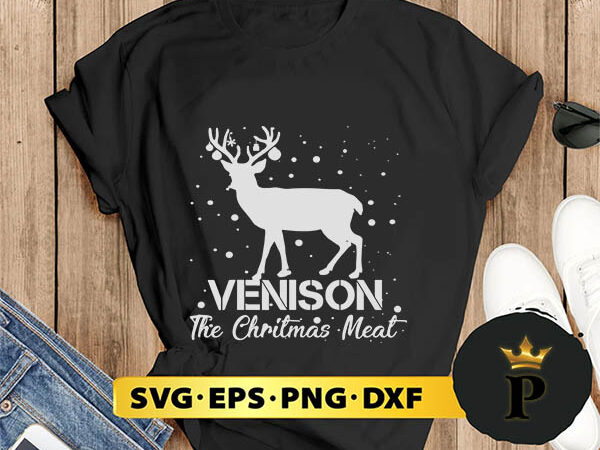 Venison the christmas meat deer svg, merry christmas svg, xmas svg png dxf eps t shirt vector art