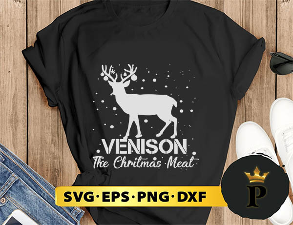 Venison The Christmas Meat Deer SVG, Merry Christmas SVG, Xmas SVG PNG DXF EPS