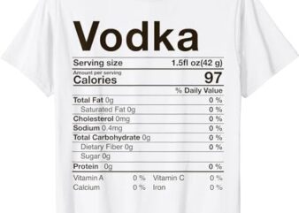 Vodka Nutrition Facts Thanksgiving Gifts Drinking Costume T-Shirt