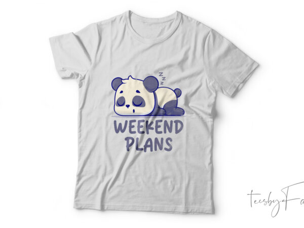 Weekend plans| t-shirt design for sale