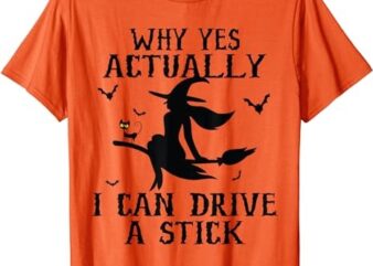 Why Yes Actually I Can Drive A Stick Halloween 2023 T-Shirt PNG File