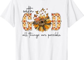 With God All Things Are Possible Christian Fall Thanksgiving T-Shirt
