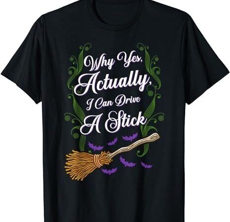 Women why yes i can drive a stick funny halloween witch t-shirt png file