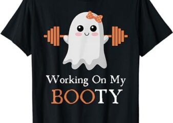 Working On My Booty Boo-Ty Funny Halloween Gym Ghost Pun T-Shirt PNG File