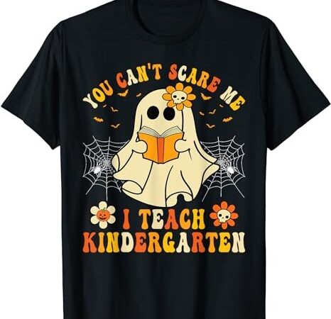 You can’t scare me i teach kindergarten halloween teacher t-shirt png file