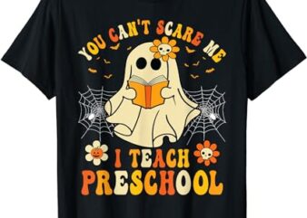 You Can’t Scare Me I Teach Preschool Teacher Halloween Ghost T-Shirt