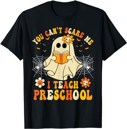 You can’t scare me i teach preschool teacher halloween ghost t-shirt