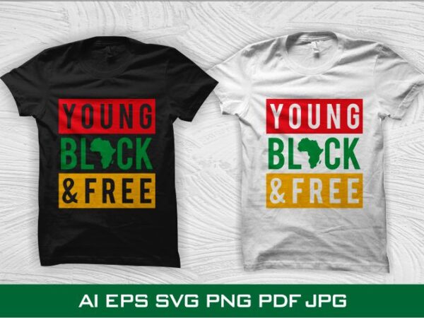 Young black and free t shirt design, juneteenth svg – black history month t shirt design – black african american svg – queen svg, black queen svg, freedom day t Young black and free t shirt design, juneteenth svg – black history month t shirt design – black african american svg – queen svg, black queen svg, freedom day t