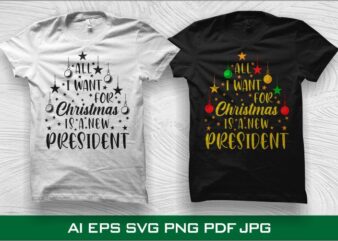 All I Want For Christmas Is A New President, Christmas t shirt Design, Funny Christmas t shirt, Christmas svg, Merry Christmas svg, Funny Christmas t shirt design, Christmas t shirt,