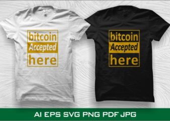 Bitcoin Accepted Here, Bitcoin Generation, New generation t shirt design, bitcoin generation vector illustration, Cryptocurrency vector illustration, Bitcoin svg, Bit coin png, Bitcoin t shirt design for sale