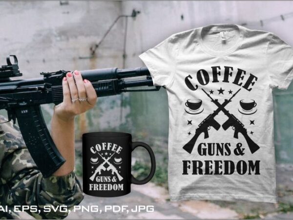 Coffee guns and freedom, 2nd amendment quotes, 2nd amendment t-shirt design for sale