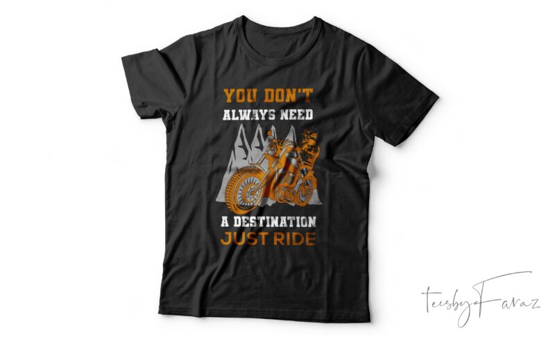 You don’t always need a destination just ride| T-shirt design for sale