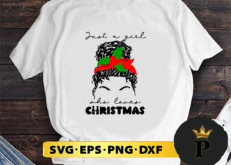 messy bun just a girl who loves christmas SVG, Merry Christmas SVG, Xmas SVG PNG DXF EPS