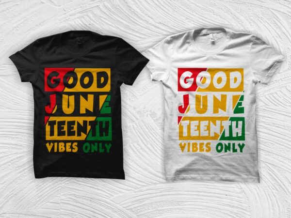 Good juneteenth vibes only svg, black woman svg, black history month svg, black african american svg, freedom day t shirt design, american black freedom t shirt design, black girl magic