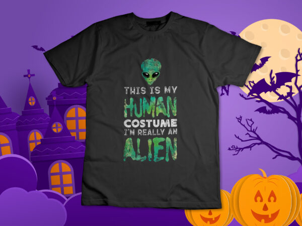 Weird funny this is my human costume i’m really an alien t-shirt design